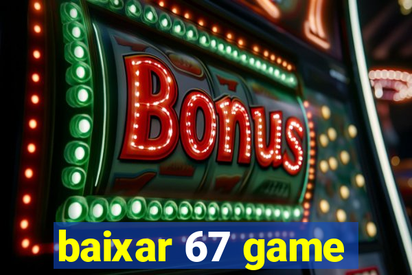 baixar 67 game